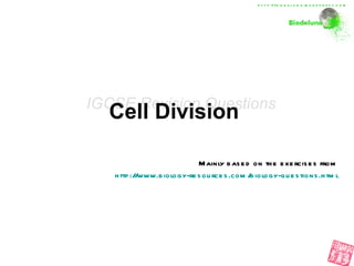 Cell Division   Mainly based on the exercises from http://www.biology-resources.com/biology-questions.html IGCSE Revision Questions http://biodeluna.wordpress.com 