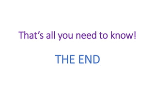 That’s all you need to know!
THE END
 