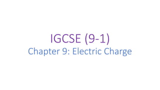 IGCSE (9-1)
Chapter 9: Electric Charge
 