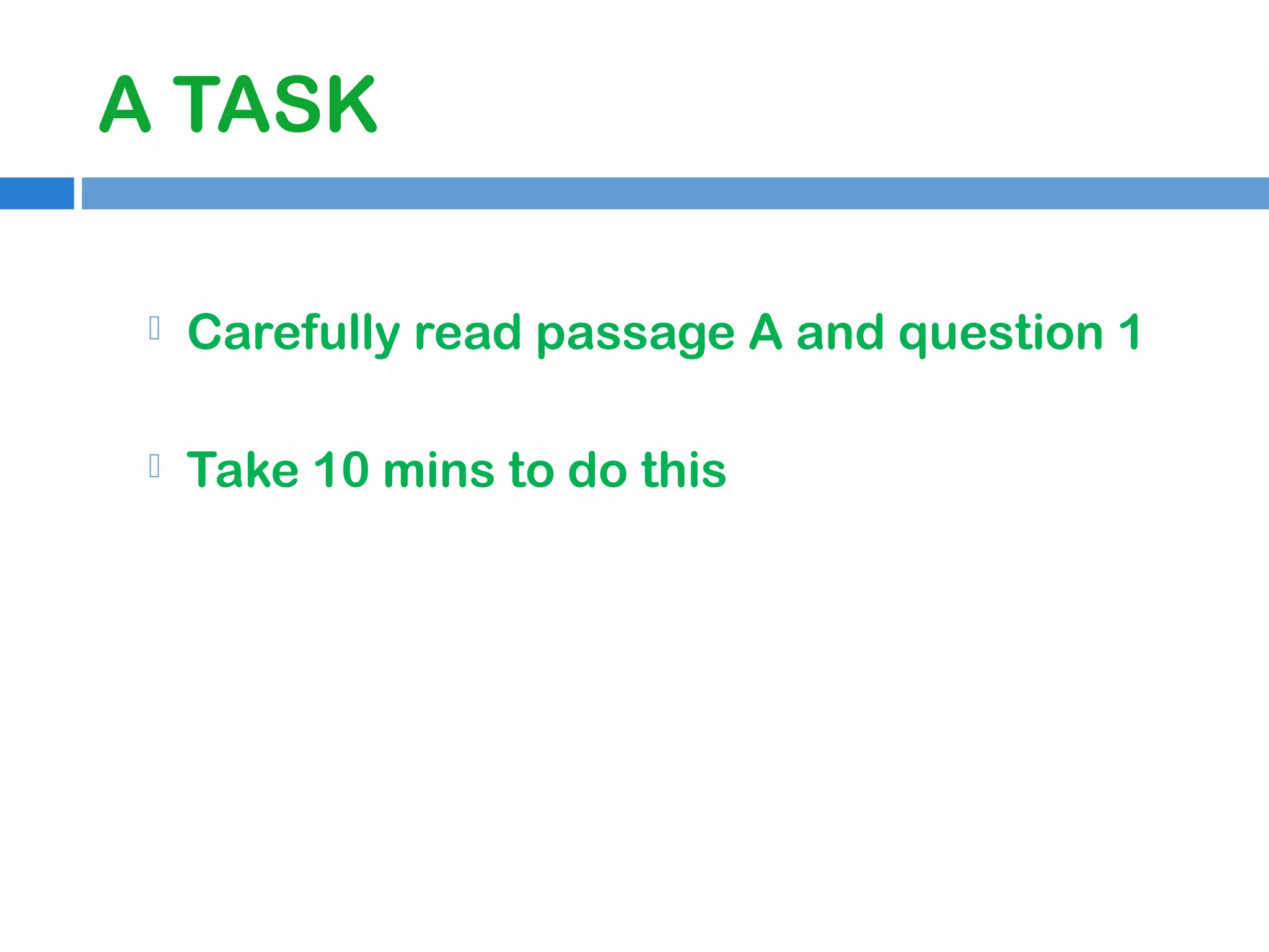 A TASK


Carefully read passage A and question 1



Take 10 mins to do this

 