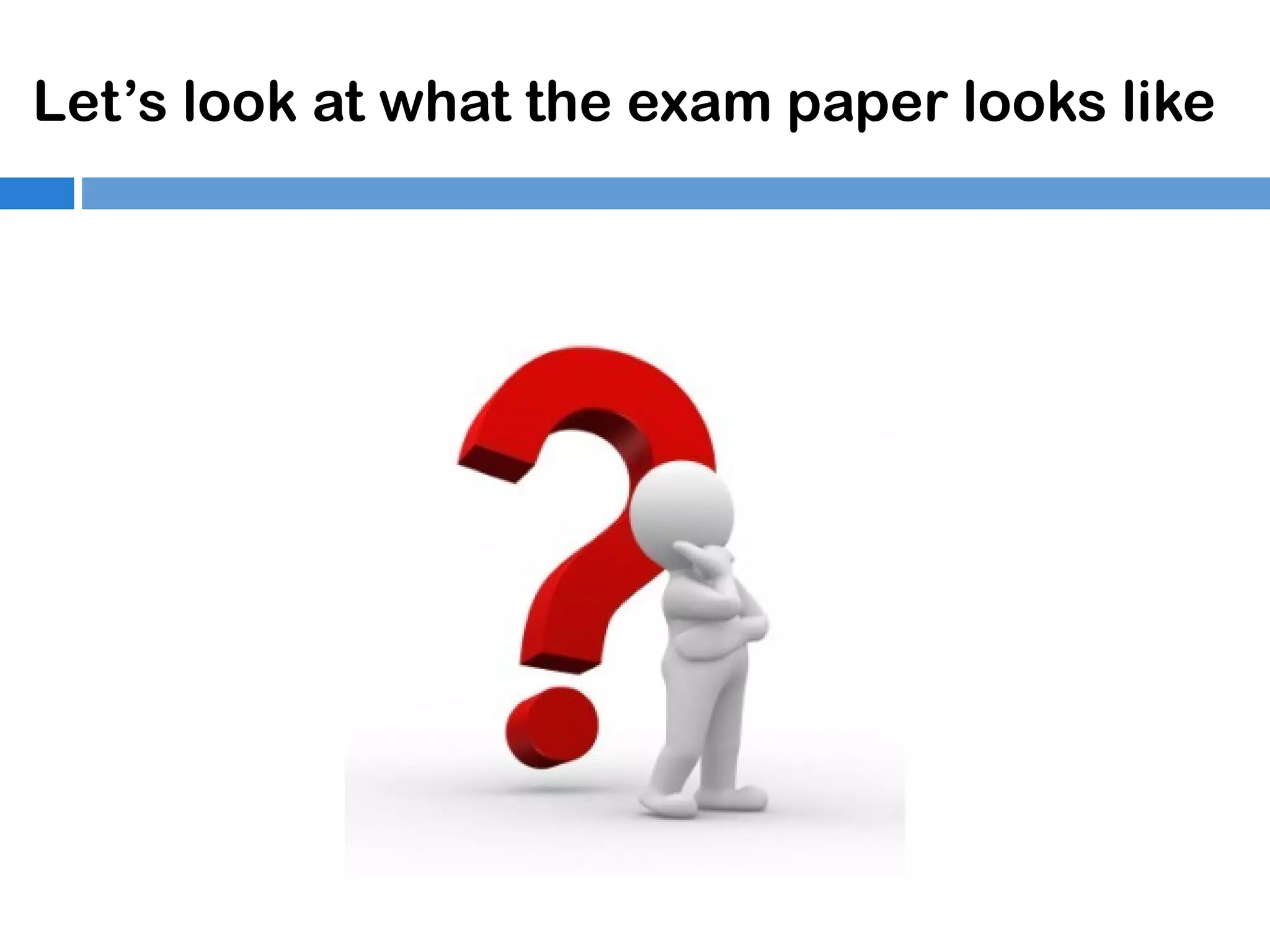 Let’s look at what the exam paper looks like

 