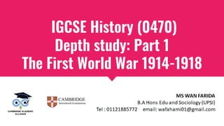 IGCSE History (0470)
Depth study: Part 1
The First World War 1914-1918
 