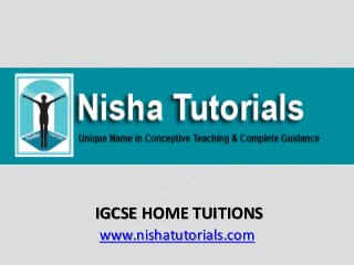 IGCSE HOME TUITIONS
www.nishatutorials.com
 