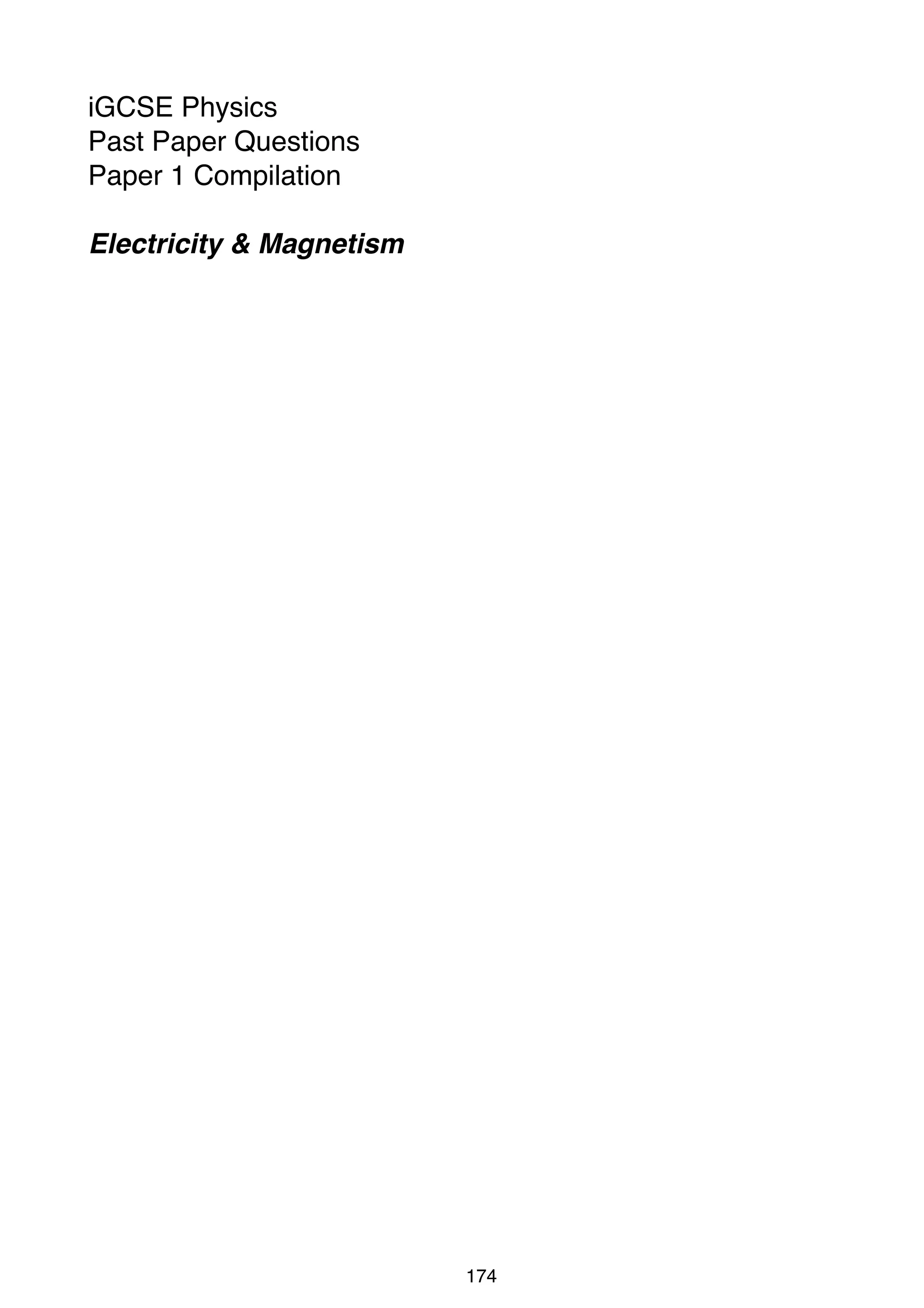 iGCSE Physics
Past Paper Questions
Paper 1 Compilation
Electricity & Magnetism

174

 