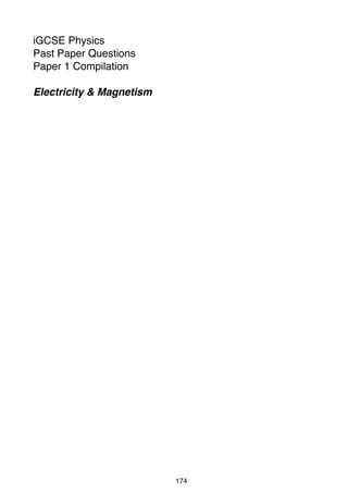 iGCSE Physics
Past Paper Questions
Paper 1 Compilation
Electricity & Magnetism

174

 