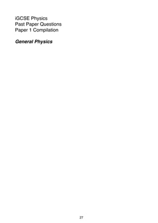 iGCSE Physics
Past Paper Questions
Paper 1 Compilation
General Physics

27

 