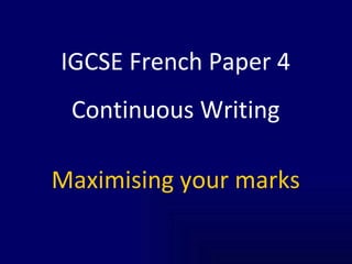 IGCSE French Paper 4 Continuous Writing Maximising your marks 