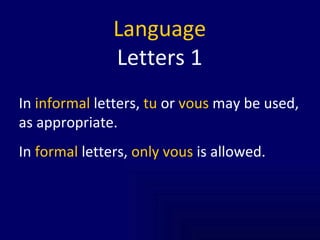 Language Letters 1 In  informal  letters,  tu  or  vous  may be used, as appropriate.  In  formal  letters,  only vous  is allowed.  