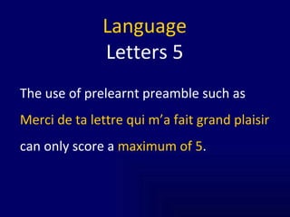 Language Letters 5 The use of prelearnt preamble such as  Merci de ta lettre qui m’a fait grand plaisir can only score a  maximum of 5 . 