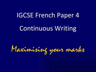 IGCSE French Paper 4 Continuous Writing Maximising your marks 