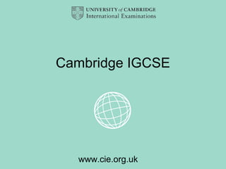 Cambridge IGCSE




  www.cie.org.uk
 