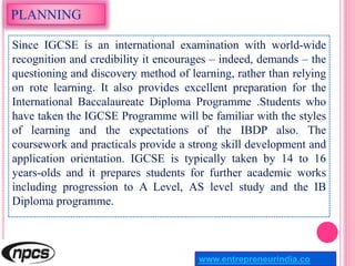 PLANNING
Since IGCSE is an international examination with world-wide
recognition and credibility it encourages – indeed, d...