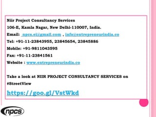 Niir Project Consultancy Services
106-E, Kamla Nagar, New Delhi-110007, India.
Email: npcs.ei@gmail.com , info@entrepreneu...