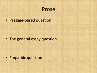 Prose
• Passage-based question
• The general essey question
• Empathic question
 