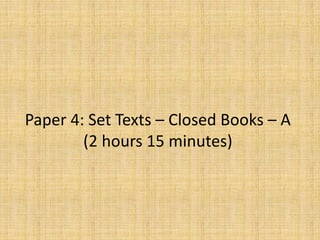 Paper 4: Set Texts – Closed Books – A
(2 hours 15 minutes)
 