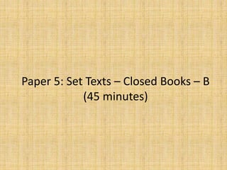 Paper 5: Set Texts – Closed Books – B
(45 minutes)
 