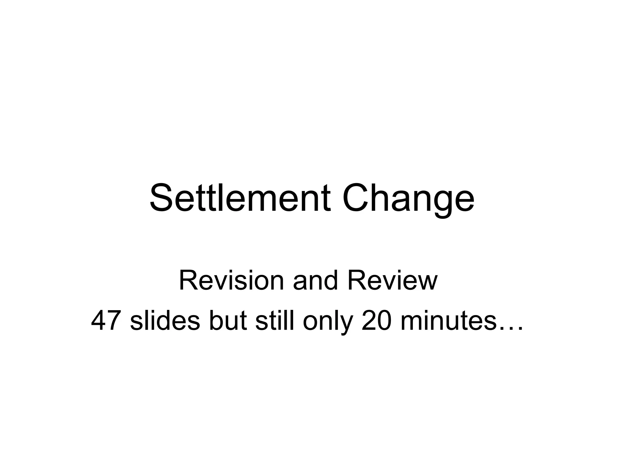 Settlement Change Revision and Review 47 slides but still only 20 minutes… 