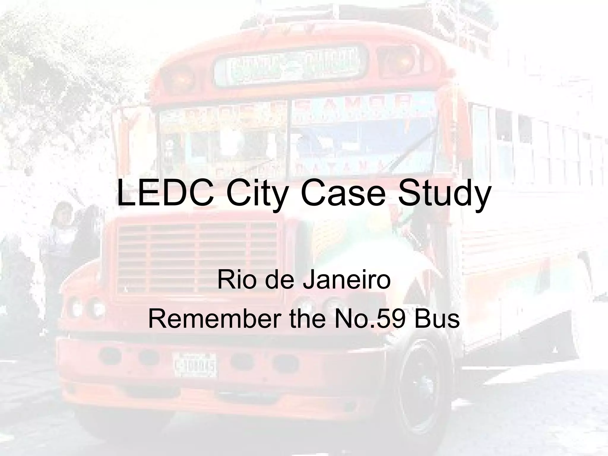 LEDC City Case Study Rio de Janeiro Remember the No.59 Bus 