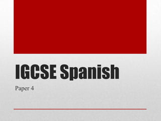 IGCSE Spanish Paper 4 