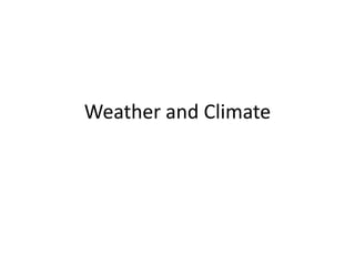 Weather and Climate
 