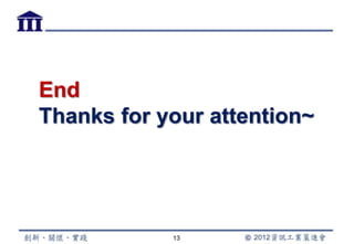 End
Thanks for your attention~




            13
 