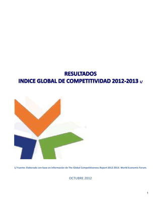 1/ Fuente: Elaborado con base en información de The Global Competitiveness Report 2012-2013. World Economic Forum.



                                               OCTUBRE 2012


                                                                                                                     1
 