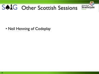 Other Scottish Sessions


     • Neil Henning of Codeplay




19
 