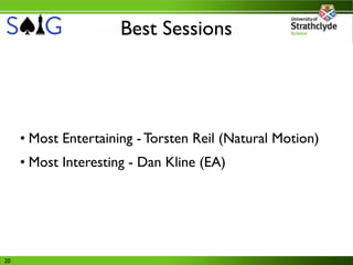 Best Sessions




     • Most Entertaining - Torsten Reil (Natural Motion)
     • Most Interesting - Dan Kline (EA)




20
 