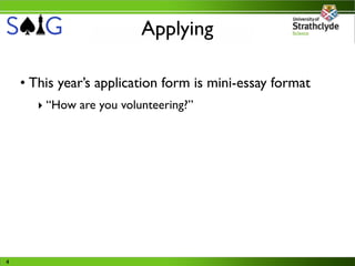 Applying

    • This year’s application form is mini-essay format
       ‣ “How are you volunteering?”




4
 