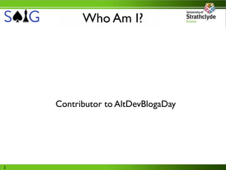 Who Am I?




    Contributor to AltDevBlogaDay




2
 
