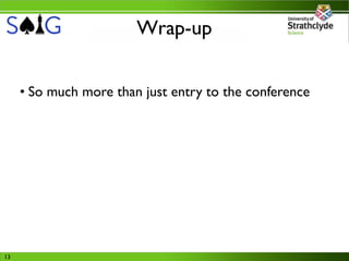 Wrap-up


     • So much more than just entry to the conference




13
 