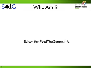 Who Am I?




    Editor for FeedTheGamer.info




2
 