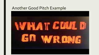 Another Good Pitch Example
 