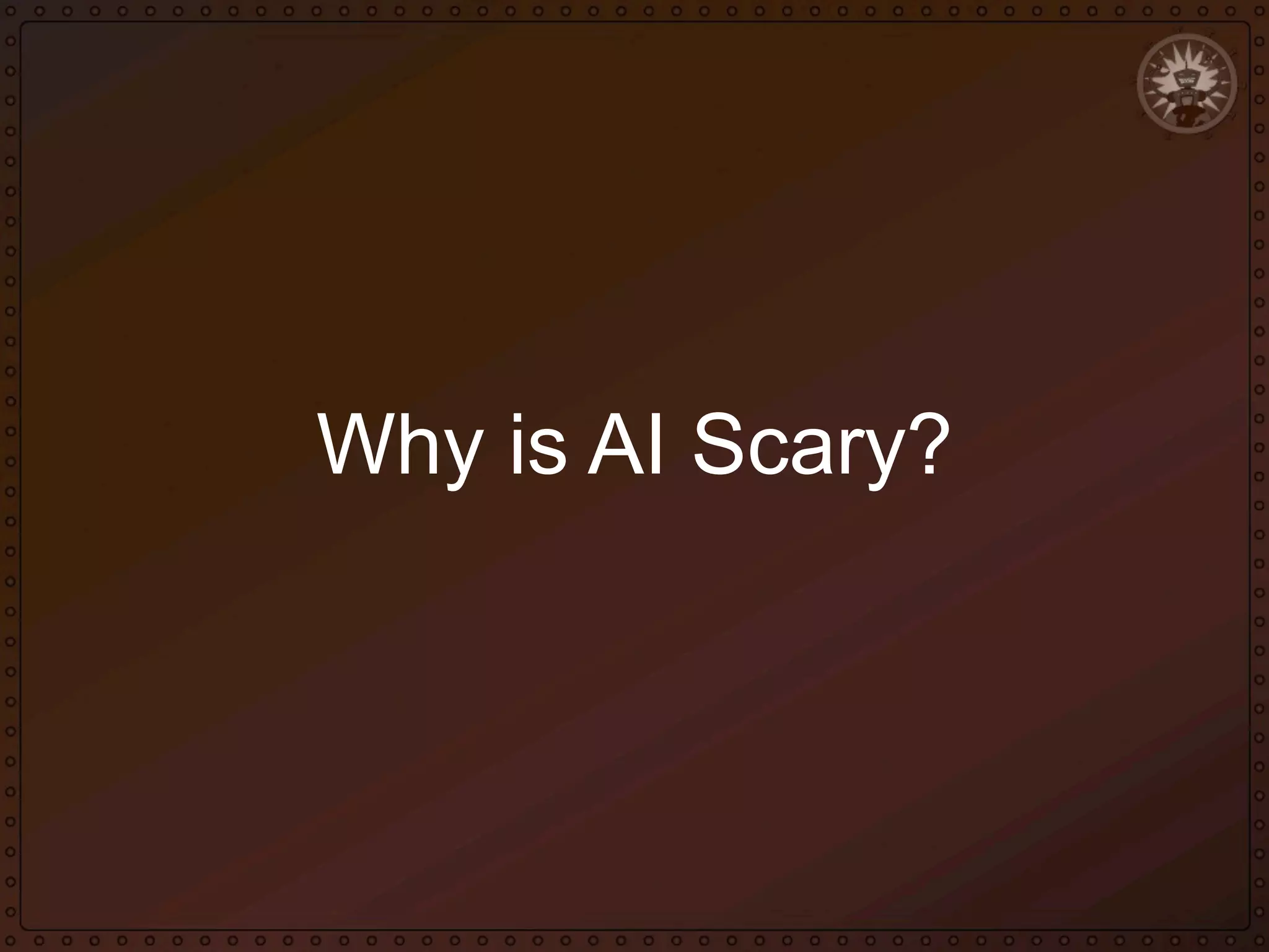 Why is AI Scary?

 