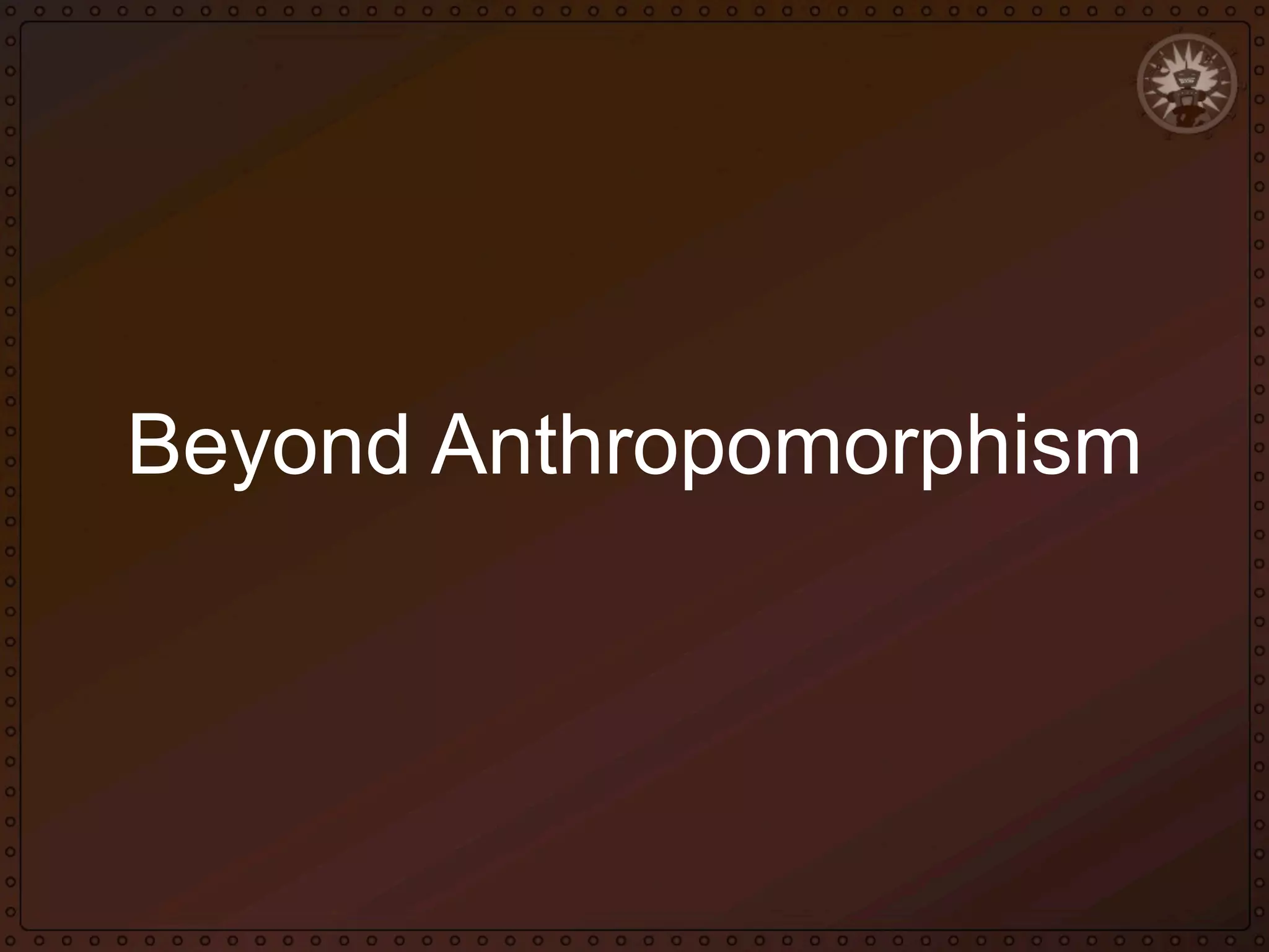 Beyond Anthropomorphism

 