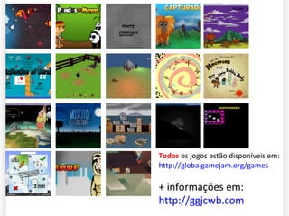 Todos  os jogos estão disponíveis em: http://globalgamejam.org/games + informações em: http://ggjcwb.com 