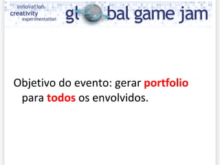 Objetivo do evento: gerar  portfolio  para  todos  os envolvidos. 