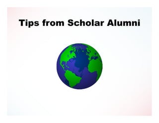 Tips from Scholar Alumni
 