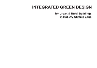 INTEGRATED GREEN DESIGN
for Urban & Rural Buildings
in Hot-Dry Climate Zone
 