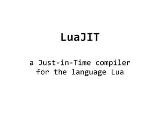 LuaJIT a Just-in-Time compiler for the language Lua 