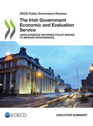 OECD Public Governance Reviews
The Irish Government
Economic and Evaluation
Service
USING EVIDENCE‑INFORMED POLICY MAKING
...
