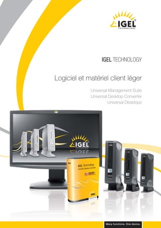IGEL TECHNOLOGY


Logiciel et matériel client léger
             Universal Management Suite
             Universal Desktop Converter
                      Universal Desktops
 