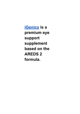 iGenics is a
premium eye
support
supplement
based on the
AREDS 2
formula.
 