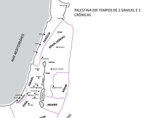 PALESTINA EM TEMPOS DE 2 SAMUEL E 1
CRÔNICAS
 