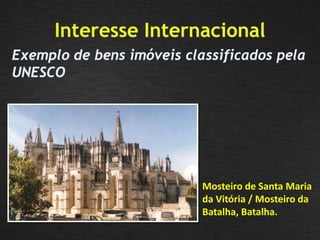 Mosteiro de Santa Maria
da Vitória / Mosteiro da
Batalha, Batalha.
 