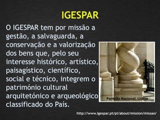 Panteão Nacional, Lisboa
http://www.igespar.pt/pt/about/mission/missao/
 