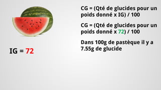 IG = 72 
CG = (Qté de glucides pour un poids donné x IG) / 100 
CG = (Qté de glucides pour un poids donné x 72) / 100 
Dans 100g de pastèque il y a 7.55g de glucide  