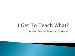 Senior Social Science Courses
 