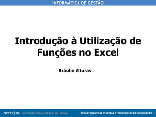 Introdução à Utilização de Funções no Excel Bráulio Alturas 