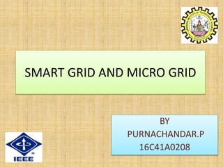 SMART GRID AND MICRO GRID
BY
PURNACHANDAR.P
16C41A0208
 